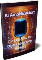AI Amplification: The Blueprint for Digital Attention Mastery!